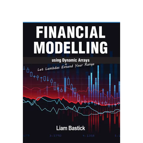 Financial Modelling Using Dynamic Arrays: Let Lambdas Extend Your Range - Paperback