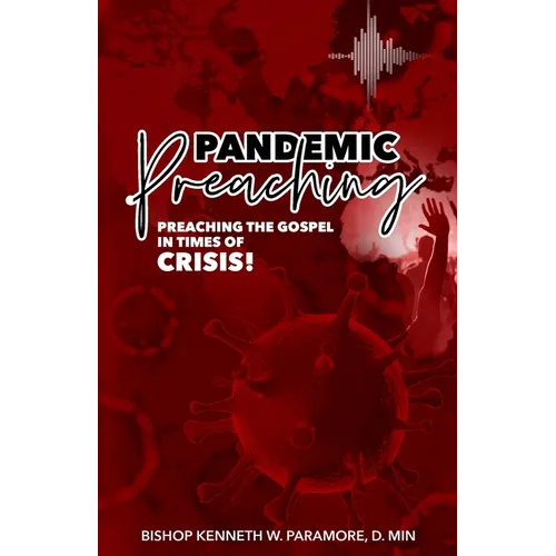 Pandemic Preaching: Preaching the Gospel in Times of Crisis - Paperback