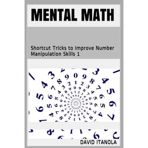 Mental Math: Shortcut Tricks to Improve Number Manipulation Skills 1 - Paperback