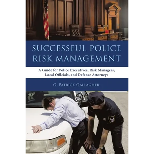 Successful Police Risk Management: A Guide for Police Executives, Risk Managers, Local Officials, and Defense Attorneys - Paperback