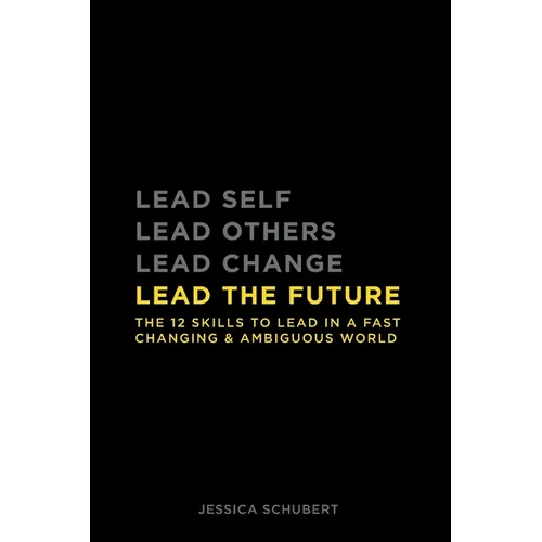 Lead The Future: The 12 skills to lead in a fast changing & ambiguous world - Paperback