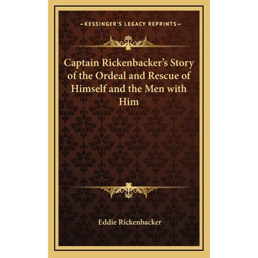 Captain Rickenbacker's Story of the Ordeal and Rescue of Himself and the Men with Him - Hardcover