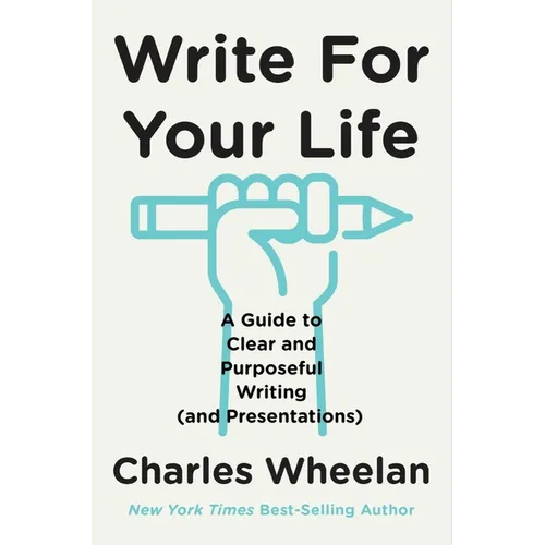Write for Your Life: A Guide to Clear and Purposeful Writing (and Presentations) - Hardcover