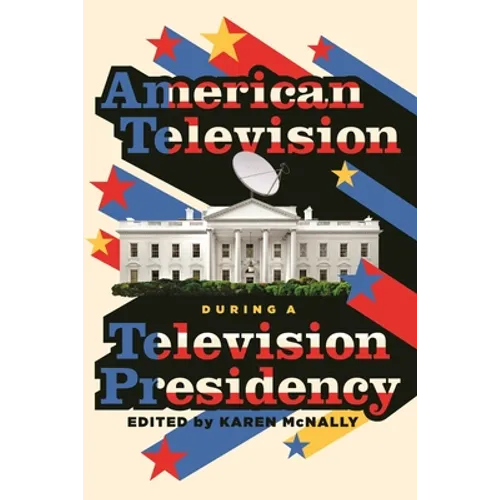 American Television During a Television Presidency - Hardcover