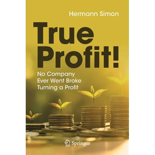 True Profit!: No Company Ever Went Broke Turning a Profit - Paperback