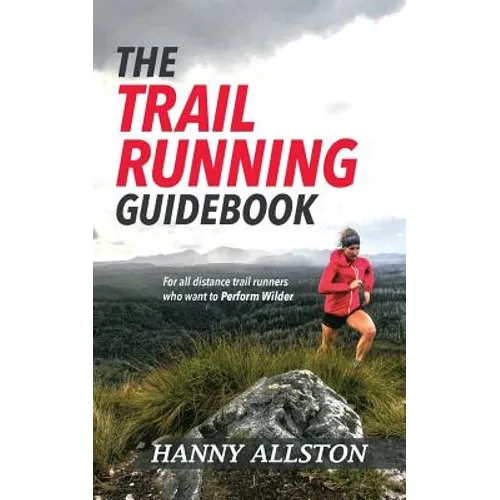 The Trail Running Guidebook: For all trail runners who want to Perform Wilder - Paperback