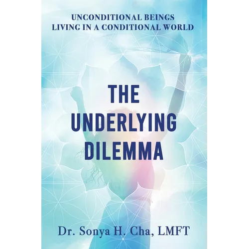 Unconditional Beings Living in a Conditional World: The Underlying Dilemma - Paperback