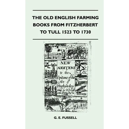 The Old English Farming Books From Fitzherbert To Tull 1523 To 1730 - Paperback