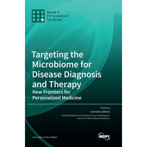 Targeting the Microbiome for Disease Diagnosis and Therapy: New Frontiers for Personalized Medicine - Hardcover