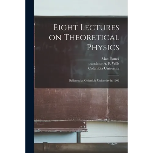 Eight Lectures on Theoretical Physics: Delivered at Columbia University in 1909 - Paperback