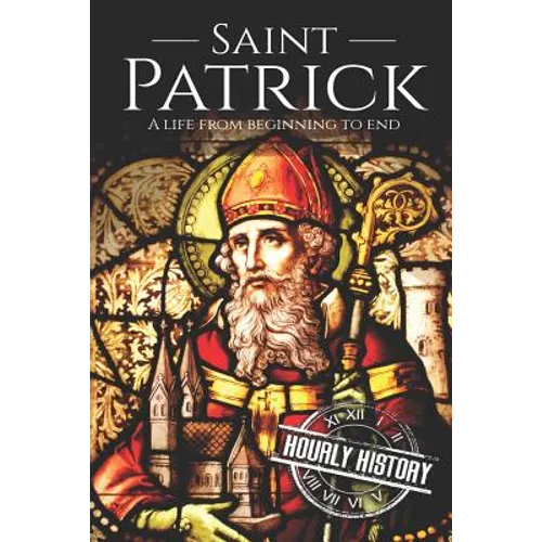 Saint Patrick: A Life From Beginning to End - Paperback