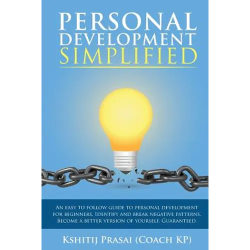 Personal Development Simplified: An easy to follow guide to personal development for beginners. Identify and break negative patterns. Become a better - Paperback