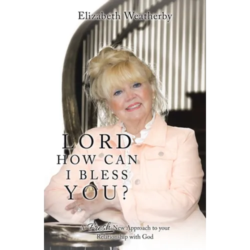 Lord, How Can I Bless You?: A Fresh New Approach to Your Relationship with God - Paperback