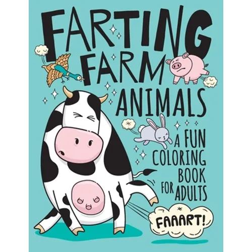 Farting Farm Animals Coloring Book for Adults: Hilarious Farting Farm Animal Designs & Quotes. Funny Fart Themed Gift for Farm & Animal Lovers - Paperback