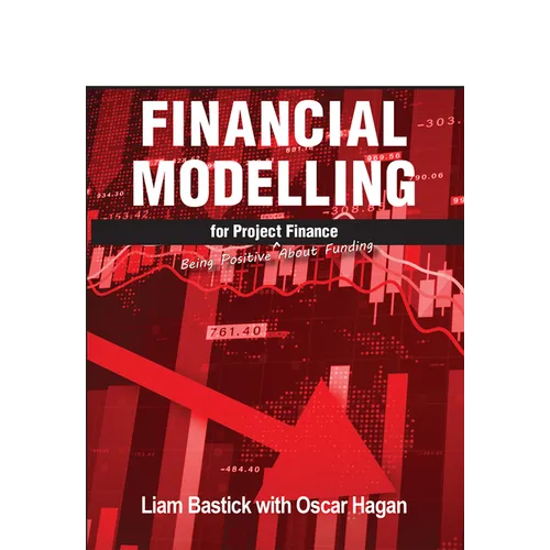 Financial Modelling for Project Finance: Being Positive about Funding - Paperback