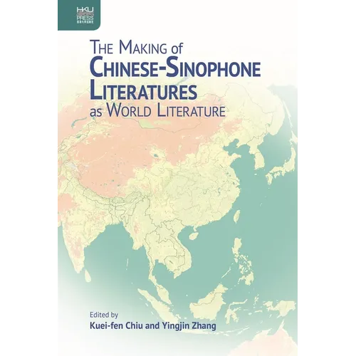 The Making of Chinese-Sinophone Literatures as World Literature - Hardcover