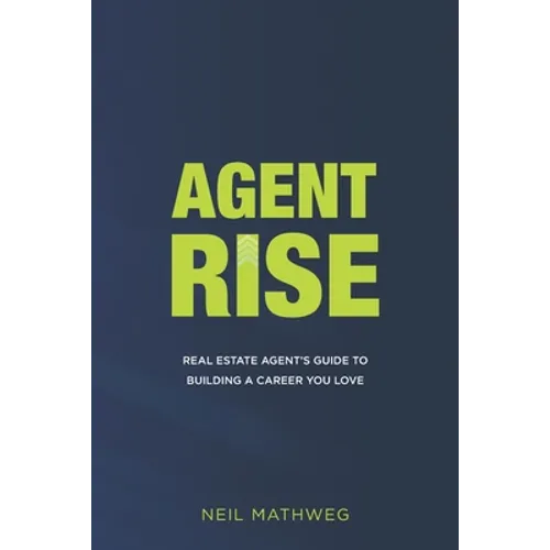 Agent Rise: Real Estate Agent's Guide To Building A Career You Love - Paperback