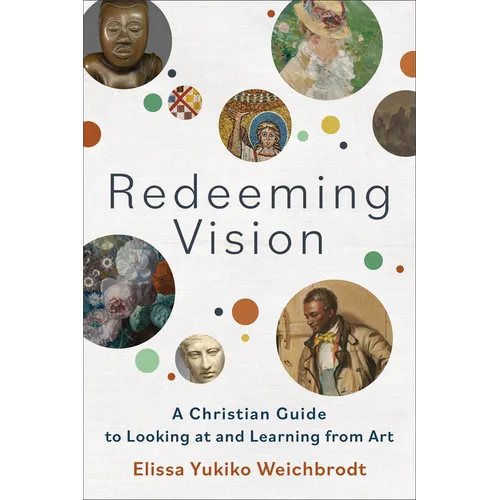 Redeeming Vision: A Christian Guide to Looking at and Learning from Art - Paperback