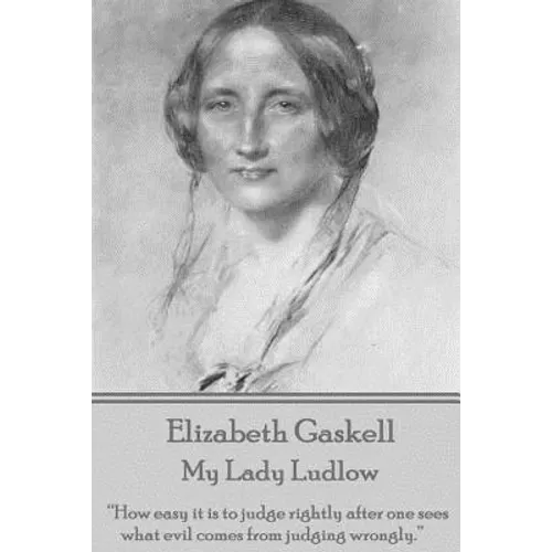 Elizabeth Gaskell - My Lady Ludlow: "How easy it is to judge rightly after one sees what evil comes from judging wrongly." - Paperback