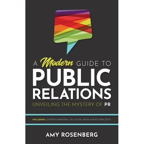 A Modern Guide to Public Relations: Including: Content Marketing, SEO, Social Media & PR Best Practices - Paperback