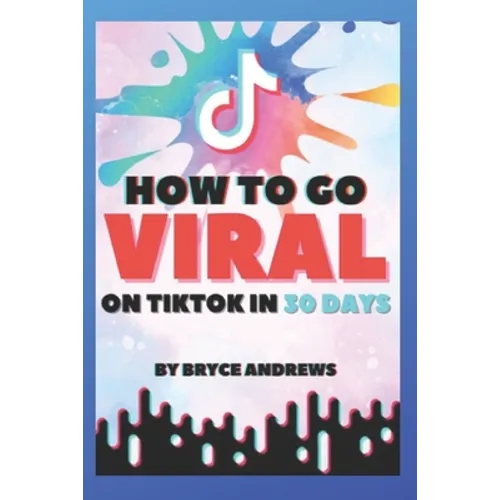 How To Go VIRAL On TikTok In 30 Days - Paperback