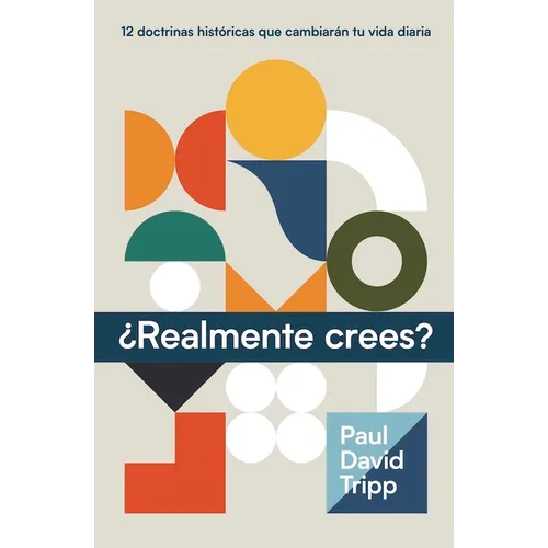 ¿Realmente Crees? (Do You Believe? 12 Historic Doctrines to Change Your Everyday Life) - Hardcover