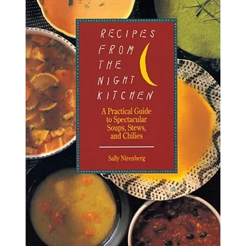 Recipes from the Night Kitchen: A Practical Guide to Spectacular Soups, Stews, and Chilies - Paperback
