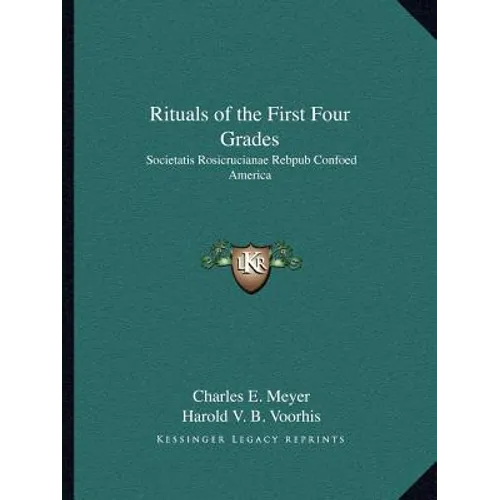 Rituals of the First Four Grades: Societatis Rosicrucianae Rebpub Confoed America - Paperback