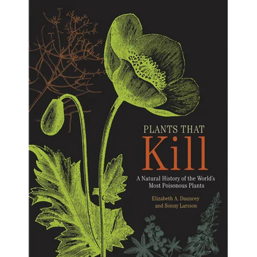 Plants That Kill: A Natural History of the World's Most Poisonous Plants - Hardcover