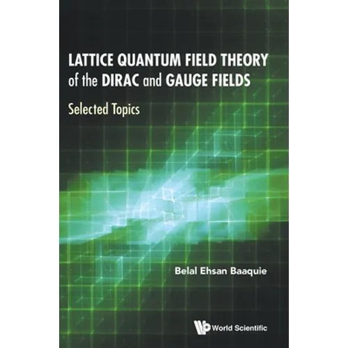 Lattice Quantum Field Theory of the Dirac and Gauge Fields: Selected Topics - Hardcover