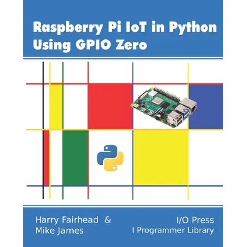 Raspberry Pi IoT In Python Using GPIO Zero - Paperback