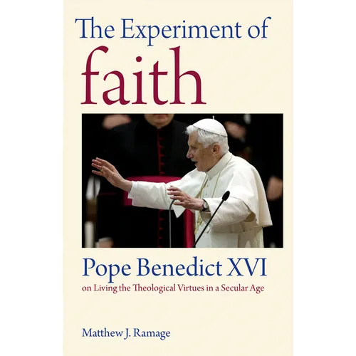 The Experiment of Faith: Pope Benedict XVI on Living the Theological Virtues in a Secular Age - Paperback