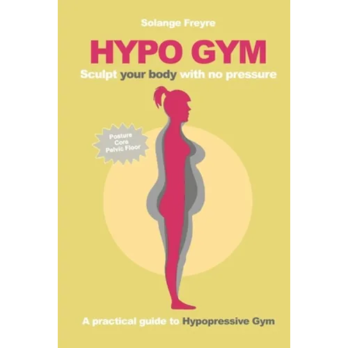 Hypo Gym. A practical guide to Hypopressive Gym.: Sculpt your body with no pressure. - Paperback