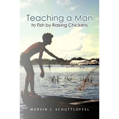 Teaching a Man to Fish by Raising Chickens - Paperback