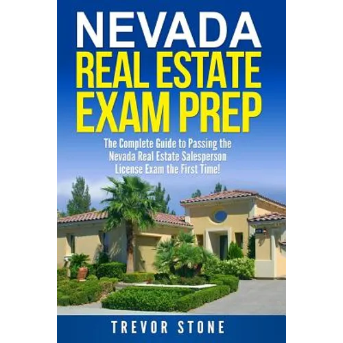 Nevada Real Estate Exam Prep: The Complete Guide to Passing the Nevada Real Estate Salesperson License Exam the First Time! - Paperback