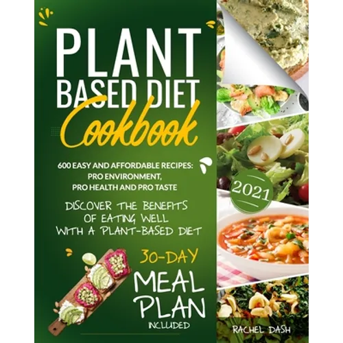 Plant-Based Diet Cookbook: Discover the Benefits of Eating Well with a Plant-Based diet. 600 Easy and Affordable Recipes: Pro Environment, Pro He - Paperback