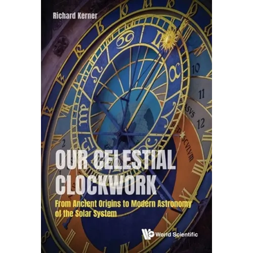 Our Celestial Clockwork: From Ancient Origins to Modern Astronomy of the Solar System - Paperback
