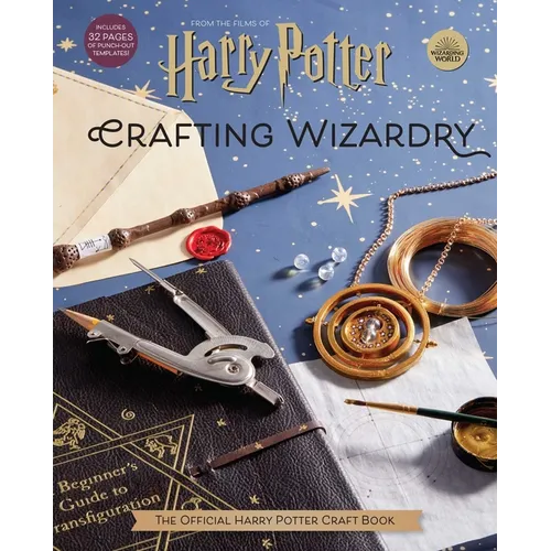 Harry Potter: Crafting Wizardry: The Official Harry Potter Craft Book - Hardcover