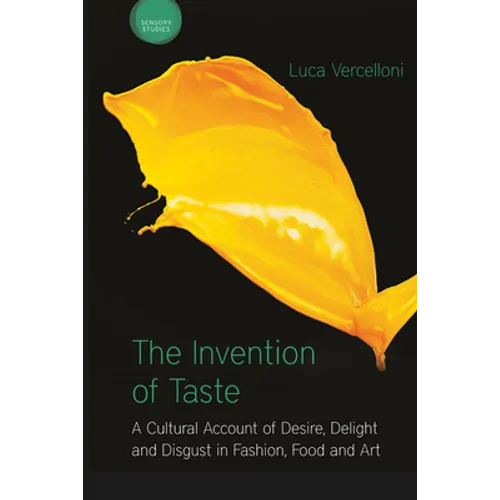 The Invention of Taste: A Cultural Account of Desire, Delight and Disgust in Fashion, Food and Art - Paperback
