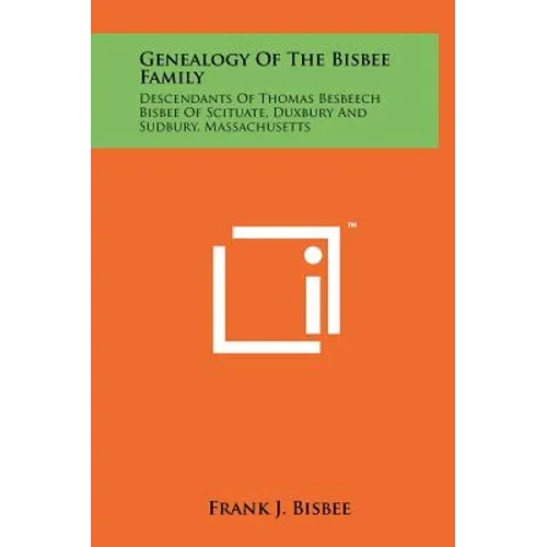Genealogy Of The Bisbee Family: Descendants Of Thomas Besbeech Bisbee Of Scituate, Duxbury And Sudbury, Massachusetts - Hardcover