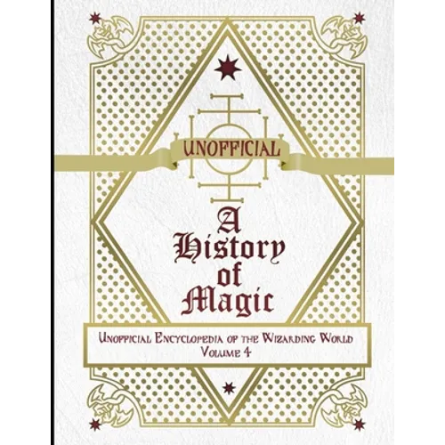 Unofficial History of Magic: Unofficial Encyclopedia of the Wizarding World - Volume 4 - Paperback