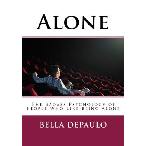 Alone: The Badass Psychology of People Who Like Being Alone - Paperback