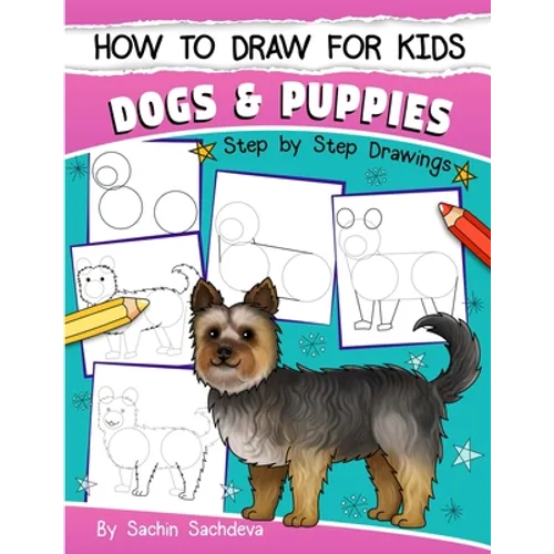 How to Draw for Kids: Dogs & Puppies (An Easy STEP-BY-STEP guide to drawing different breeds of Dogs and Puppies like Siberian Husky, Pug, L - Paperback