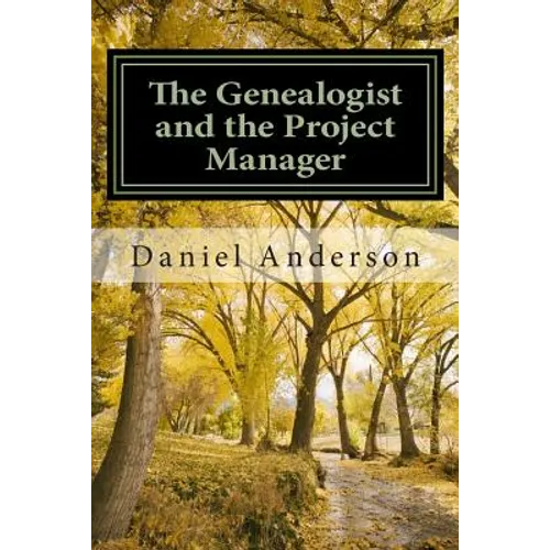 The Genealogist and the Project Manager: A "How To" for the New Genealogist and Historian - Paperback