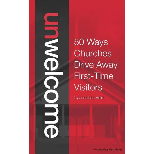 Unwelcome: 50 Ways Churches Drive Away First-Time Visitors - Paperback