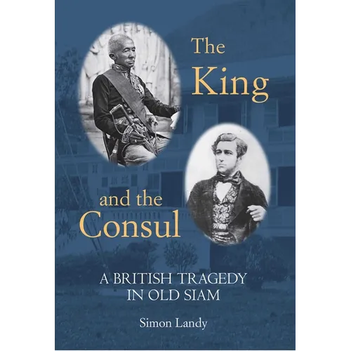 The King and the Consul: A British Tragedy in Old Siam - Hardcover