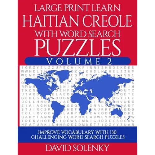 Large Print Learn Haitian Creole with Word Search Puzzles Volume 2: Learn Haitian Creole Language Vocabulary with 130 Challenging Bilingual Word Find - Paperback