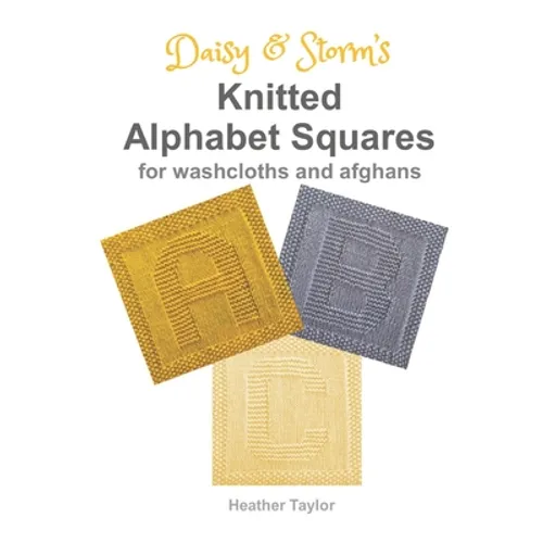 Daisy and Storm's Knitted Alphabet Squares: for Washcloths and Afghans - Paperback