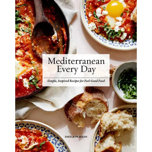 Mediterranean Every Day: Simple, Inspired Recipes for Feel-Good Food - Hardcover