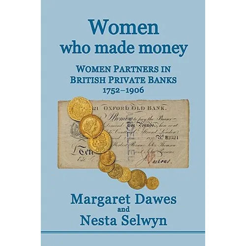 Women Who Made Money: Women Partners in British Private Banks 1752-1906 - Paperback